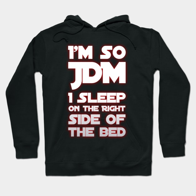 I'm So JDM I Sleep On The Ride Side of the Bed Hoodie by Shaddowryderz